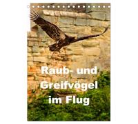 Raub- und Greifvögel im Flug (Tischkalender 2026 DIN A5 hoch), CALVENDO Monatskalender: Faszinierende Raub- und Greifvögel in der Luft beobachtet