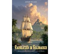 Raubkatzen im Goldrausch: Captain James Walker auf der Jagd nach dem Schatz / Historischer Roman über Seefahrer