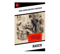 Rauch: Ein Russlandroman über Liebe, Adel und Emanzipation im Schatten von Gesellschaftskritik und Sozialwandel der zaristischen Spätromantik