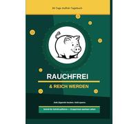 Rauchfrei & Reich Werden: Ein 28-Tage Aufhör-Journal: Jede Zigarette tracken, Geld sparen und gesund werden (NewLevels 50Plus)