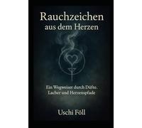 Rauchzeichen aus dem Herzen: Ein Wegweiser durch Düfte, Lacher und Herzenspfade