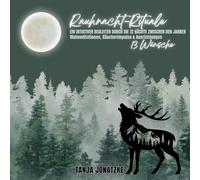 Rauhnacht-Rituale: Ein intuitiver Begleiter durch die 12 Nächte zwischen den Jahren (Malmeditationen, Impulsfragen & Ausrichtungen)