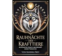 Rauhnächte der Krafttiere: Tierische Botschaften verstehen, innere Impulse wahrnehmen und die zwölf Nächte nutzen, um Orientierung, Stärke und neue Perspektiven zu gewinnen