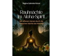 Rauhnächte im Aloha-Spirit: Mit offenem Herzen durch die magischen Nächte des Wandels