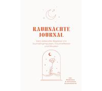 Rauhnächte Journal: Dein liebevoller Begleiter mit Journalingimpulsen, Traumreflexion, Meditation & Monatsreflexion ⎮ Für innere Klarheit, Achtsamkeit & persönliche Entwicklung