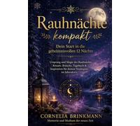 Rauhnächte kompakt: Dein Start in die geheimnisvollen 12 Nächte: Ursprung und Magie der Rauhnächte, Rituale, Bräuche, Tagebuch & Inspiration für deinen Neubeginn im Jahreskreis