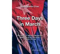 Raúl Eduardo Ch Three Days in March. the Events in 1952 That Marked (Tascabile)