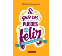 Raúl Espinoza Aguilera Si Quieres Puedes Ser Feliz (Tascabile)