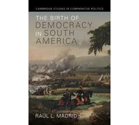 Raúl L. Madrid The Birth of Democracy in South America (Copertina rigida)