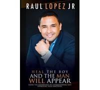Raul Lopez Heal the boy and the man will appear (Tascabile)