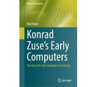 Raúl Rojas Konrad Zuse's Early Computers (Copertina rigida) History of Computing