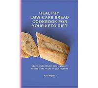 Raul Wyatt Healthy Low-Carb Bread Cookbook for your Keto Diet (Tascabile)