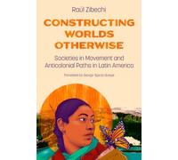 Raul Zibechi Constructing Worlds Otherwise (Tascabile)