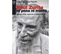 Raúl Zurita «Ni pena ni miedo». Poesia civile, canzone e performa