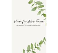 Raum für deine Trauer: Dein Begleitbuch zum Schreiben,Erinnern und Hoffen