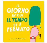 Il giorno in cui il tempo si è fermato - Ruotolo Flavia