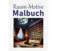 Raum-Motive Malbuch: zur Ruhe kommen mit verschiedenen Raum-Motiven zum Ausmalen für Erwachsene