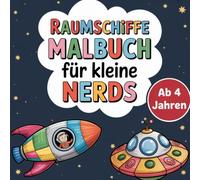 Raumschiffe Malbuch für kleine Nerds: 50 Ausmalbilder zum Träumen und Staunen