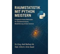 RAUMSTATISTIK MIT PYTHON MEISTERN: Fortgeschrittene Methoden für Geodatenanalyse, Modellierung 6 Data Science