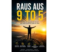 Raus aus 9 to 5: Finanzielle Freiheit ,Tipps ,Tricks und Wege