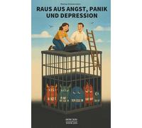 Raus aus Angst, Panik und Depression: Wie ich es gemacht habe und wie du es auch endlich schaffen kannst!