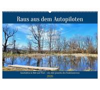 Raus aus dem Autopiloten - Innehalten in Bild und Wort. Ein Jahr jenseits des Funktionierens (Wandkalender 2026 DIN A2 quer), CALVENDO Monatskalender: Impulse und Naturmotive zum Innehalten