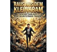 Raus Aus Dem Kleinkram: Geschäftsabläufe Die Selbstständig Tragen