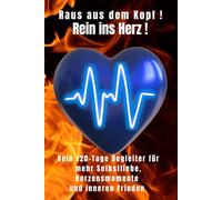 Raus aus dem Kopf rein ins Herz 120 Tage Begleiter für Männer, ein Dankbarkeitsritual für mehr Bewusstsein Selbstliebe und Selbstvertrauen, Klarheit und Fokus für die wirklich wichtigen Dinge im Leben