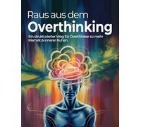 Raus aus dem Overthinking - ein strukturierter Weg für Overthinker zu mehr Klarheit & innerer Ruhen