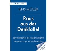 Raus aus der Denkfalle!: Zehn Denkfehler, die unseren Fortschritt bremsen und wie wir sie überwinden | Bewusstsein schärfen - für mehr Erfolg und Fortschritt