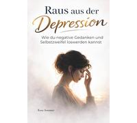 Raus aus der Depression: Wie du negative Gedanken und Selbstzweifel loswerden kannst
