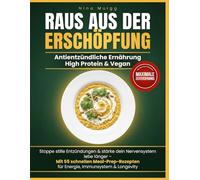 Raus aus der Erschöpfung - Antientzündliche Ernährung High Protein & Vegan: Ernährung bei Entzündungen, proteinreiche Ernährung Buch, vegane Protein ... Ernährung für den Darm für Berufstätige