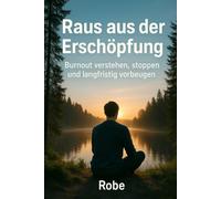 Raus aus der Erschöpfung: Burnout verstehen, stoppen und langfristig vorbeugen