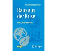 Raus aus der Krise - Klima, Wirtschaft, Geld: Aufruf an Deutschland und Europa