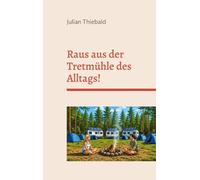 Raus aus der Tretmühle des Alltags!: Wer genießt sein Leben wirklich - Arbeitnehmer oder Aussteiger?