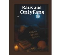Raus aus OnlyFans: Dein ehrlicher Exit-Plan: Workbook mit Reflexionsfragen, Rebranding-Strategien, Schutz & finanzieller Stabilität - selbstbestimmt raus aus der Erwachsenenindustrie