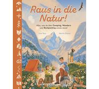 Raus in die Natur! Alles, was du über Camping, Wandern und Backpacking wissen musst: Ein Sachbilderbuch für Kinder ab 5 Jahren