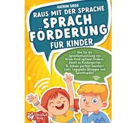 Raus mit der Sprache - Sprachförderung für Kinder: Wie Sie die Sprachentwicklung von Ihrem Kind optimal fördern, damit es Kindergarten & Schule perfekt meistert (inkl. Logopädie- und Sprachspiele)