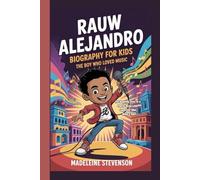 Rauw Alejandro Biography for Kids: The Boy Who Loved Music - The Inspiring Story of a Puerto Rican Latin Superstar Who Made It Big