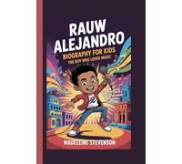 Rauw Alejandro Biography for Kids: The Boy Who Loved Music - The Inspiring Story of a Puerto Rican Latin Superstar Who Made It Big