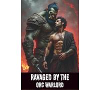 Ravaged by the Orc Warlord: Gay Orc Romance MM Erotica with Dark Fantasy and Hidden Power