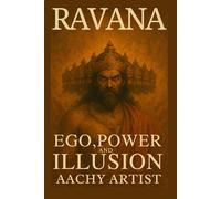 RAVANA: EGO,POWER AND ILLUSION
