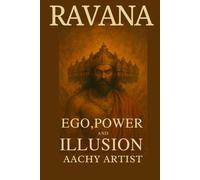 RAVANA: EGO,POWER AND ILLUSION
