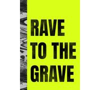 Rave to The Grave: A Funny Notebook for OG Ravers and New-School Vibe Chasers