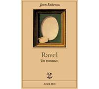 Ravel. Un romanzo