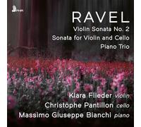 Klara Flieder, Christophe Pantillon and Massimo Giuseppe Bianchi - Ravel: Violin Sonata No. 2 in G major, Sonata for Violin and Cello in A minor, Piano Trio in A minor