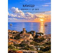 RAVELLO, IL SILENZIO E LA LUCE Cronache, memorie e visioni di una città sospesa sull’eterno