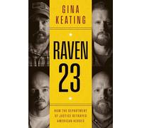Raven 23: How the Department of Justice Betrayed American Heroes