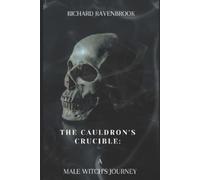 Ravenbrook, Richard The Cauldron`S Crucible: A Male Witch`S Journey Book NUOVO