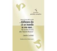 Ravenna, 13 marzo 1987, ore 9.08 ...telefonano che c'è un incendio su una nave... Per ricordare i 13 morti della "Elisabetta Montanari"